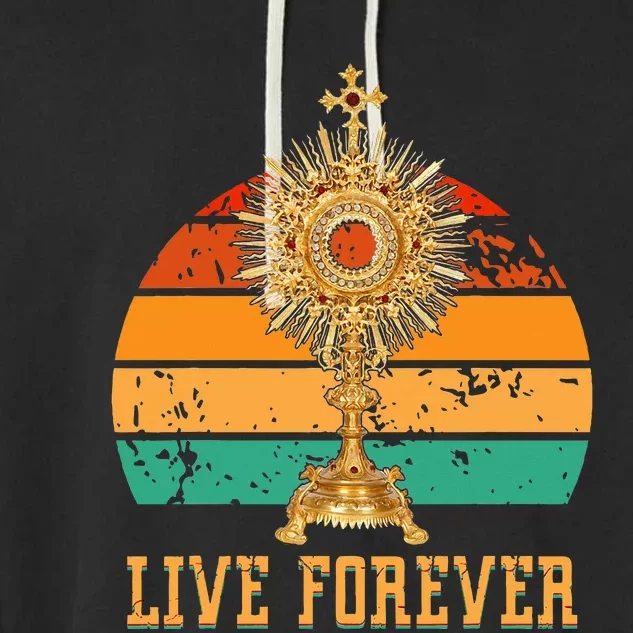 Eucharist Monstrance Catholic Church Lives That Forever Garment-Dyed Fleece Hoodie