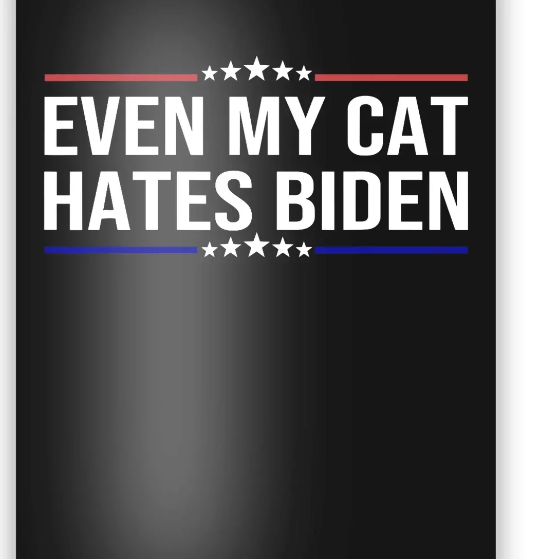 Even My Cat Hates Biden Funny Anti Biden Apparel Poster