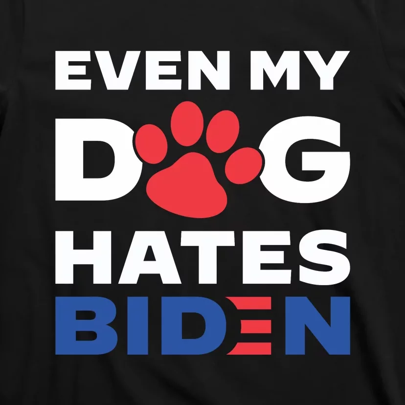 Even My Dog Hates Biden T-Shirt