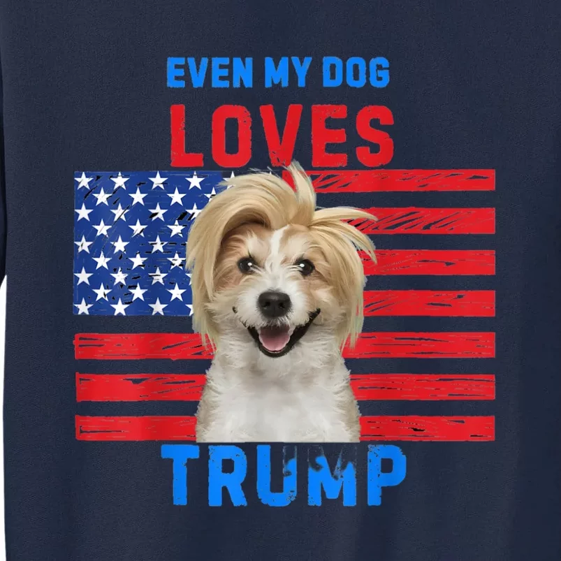 Even My Dog Loves Trump Usa Flag Election Trump Support Tall Sweatshirt