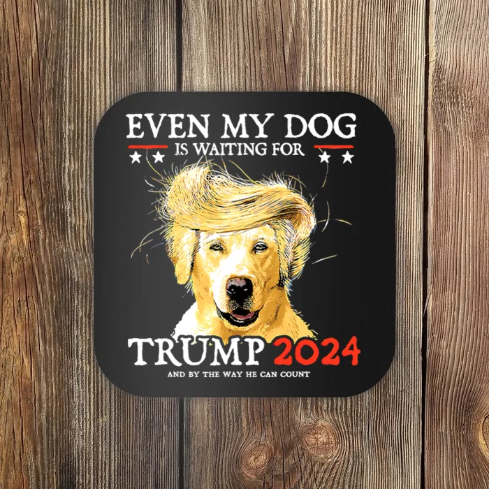 Even My Dog Is Waiting For Trump 2024 Coaster