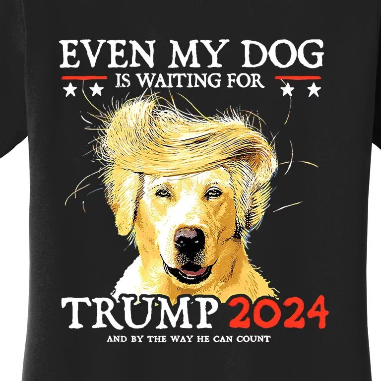 Even My Dog Is Waiting For Trump 2024 Women's T-Shirt