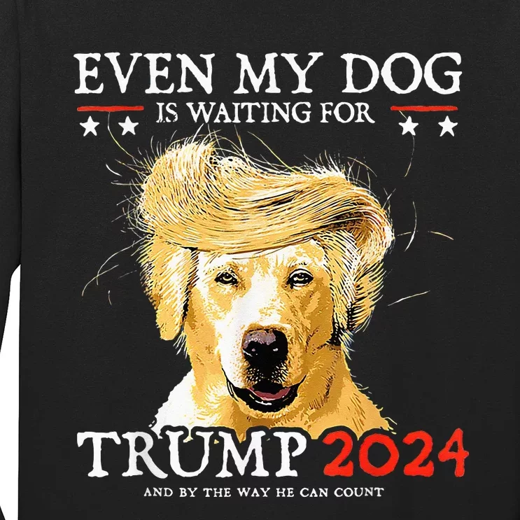 Even My Dog Is Waiting For Trump 2024 Funny Dog Long Sleeve Shirt