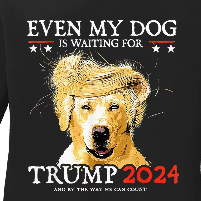 Even My Dog Is Waiting For Trump 2024 Funny Dog Ladies Long Sleeve Shirt