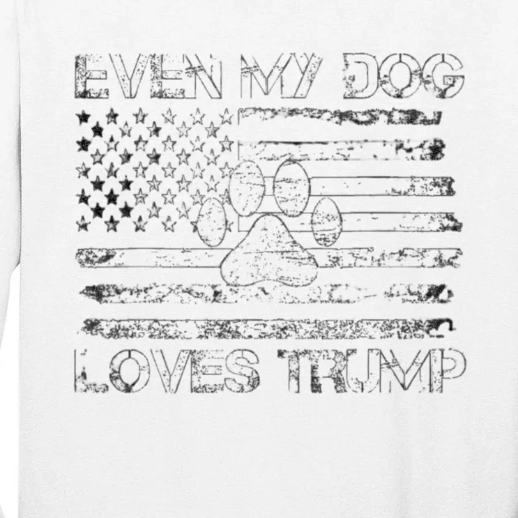 Even My Dog Loves Trump Usa Flag Election Trump Support Tall Long Sleeve T-Shirt