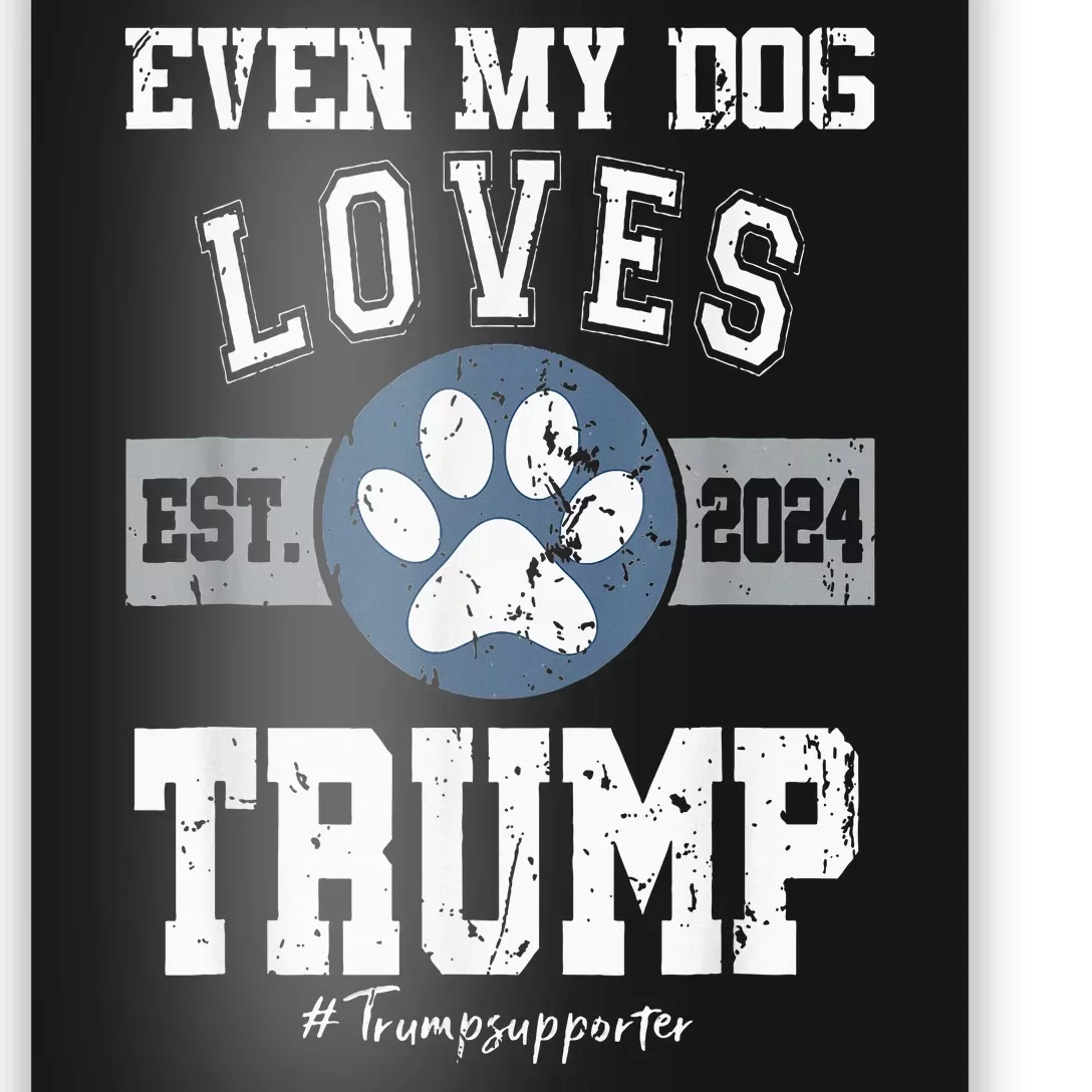 Even My Dog Loves Trump 2024 Election Trump Supporter Vote Poster