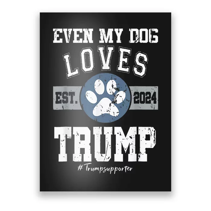 Even My Dog Loves Trump 2024 Election Trump Supporter Vote Poster