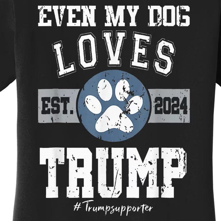 Even My Dog Loves Trump 2024 Election Trump Supporter Vote Women's T-Shirt