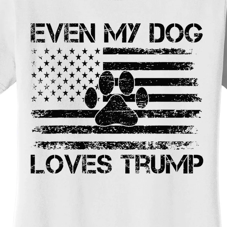 Even My Dog Loves Trump Usa Flag Election Trump Support Women's T-Shirt