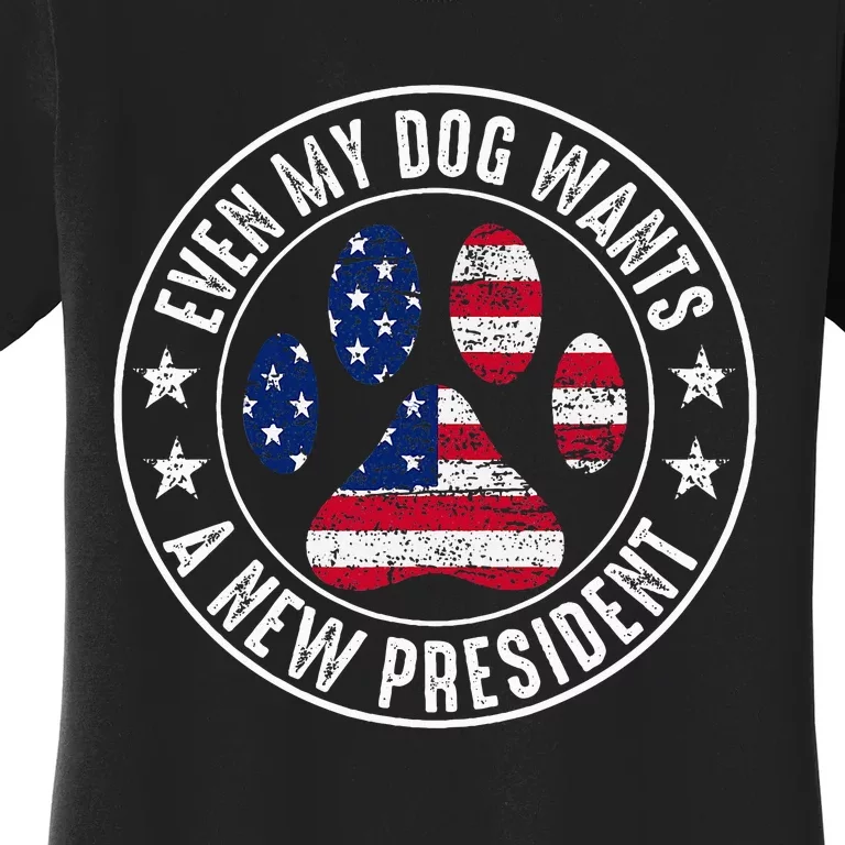 Even My Dog Wants A New President Dog Paw Women's T-Shirt