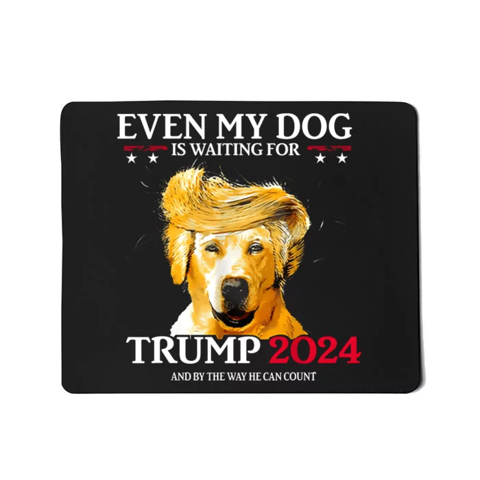 Even My Dog Is Waiting For Trump 2024 Funny Dog Trump Hair Mousepad