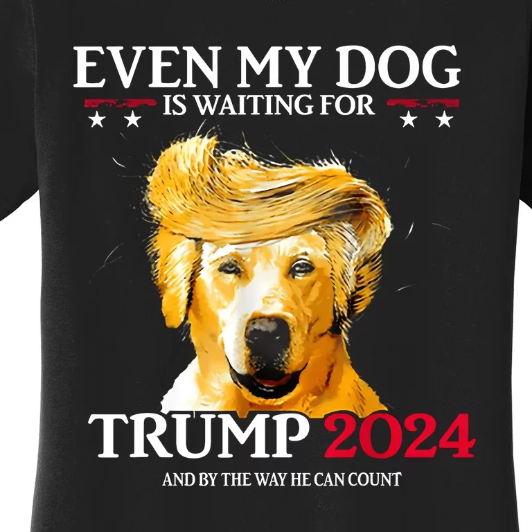 Even My Dog Is Waiting For Trump 2024 Funny Dog Trump Hair Women's T-Shirt