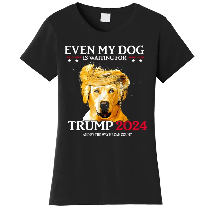 Even My Dog Is Waiting For Trump 2024 Funny Dog Trump Hair Women's T-Shirt