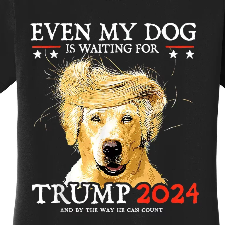 Even My Dog Is Waiting For Trump 2024 Funny Women's T-Shirt