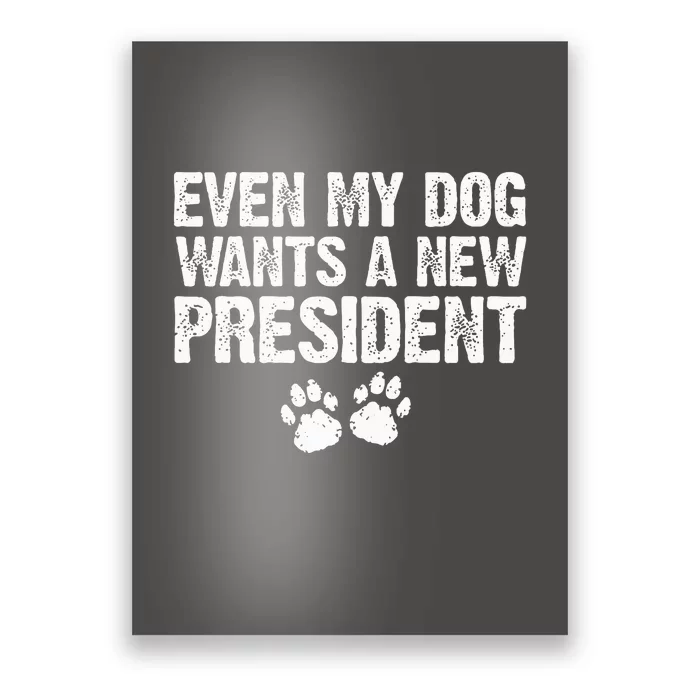 Even My Dog Wants A New President Funny Dog Paw Gift Poster