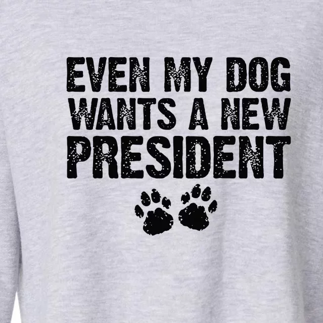 Even My Dog Wants A New President Funny Dog Paw Gift Cropped Pullover Crew