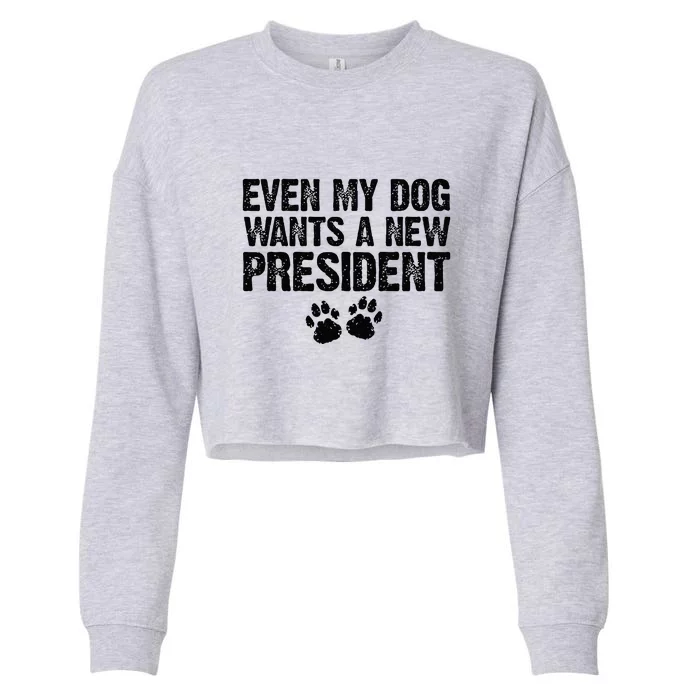 Even My Dog Wants A New President Funny Dog Paw Gift Cropped Pullover Crew