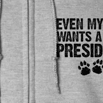 Even My Dog Wants A New President Funny Dog Paw Gift Full Zip Hoodie