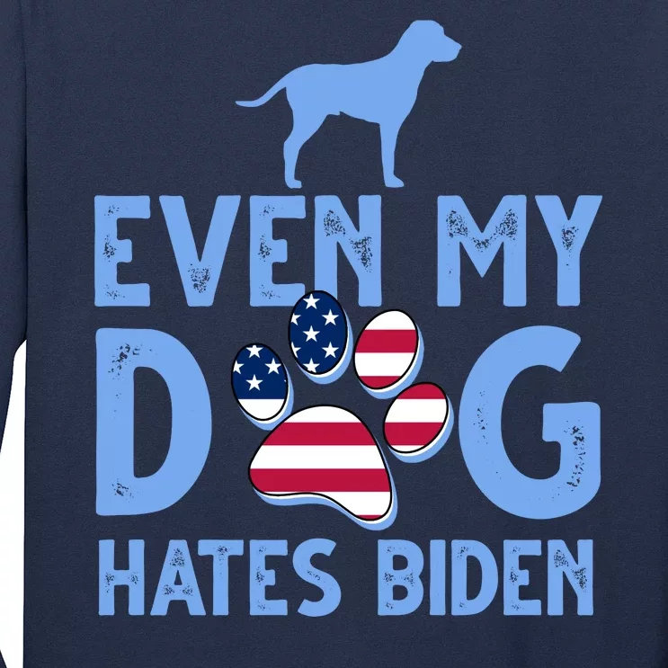 Even My Dog Hates Biden Long Sleeve Shirt