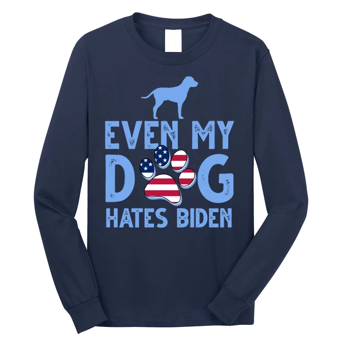 Even My Dog Hates Biden Long Sleeve Shirt