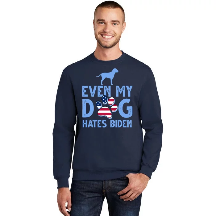 Even My Dog Hates Biden Tall Sweatshirt