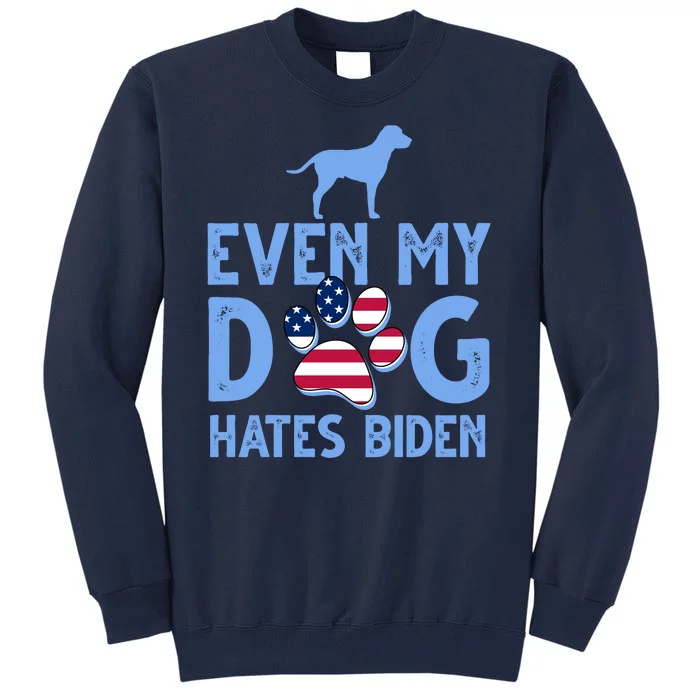 Even My Dog Hates Biden Tall Sweatshirt