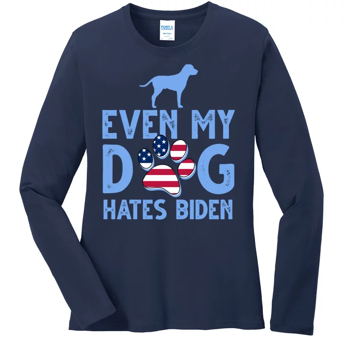 Even My Dog Hates Biden Ladies Long Sleeve Shirt