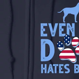 Even My Dog Hates Biden Full Zip Hoodie