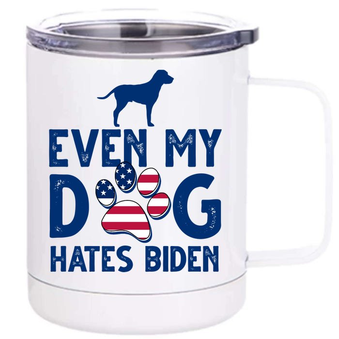 Even My Dog Hates Biden Front & Back 12oz Stainless Steel Tumbler Cup