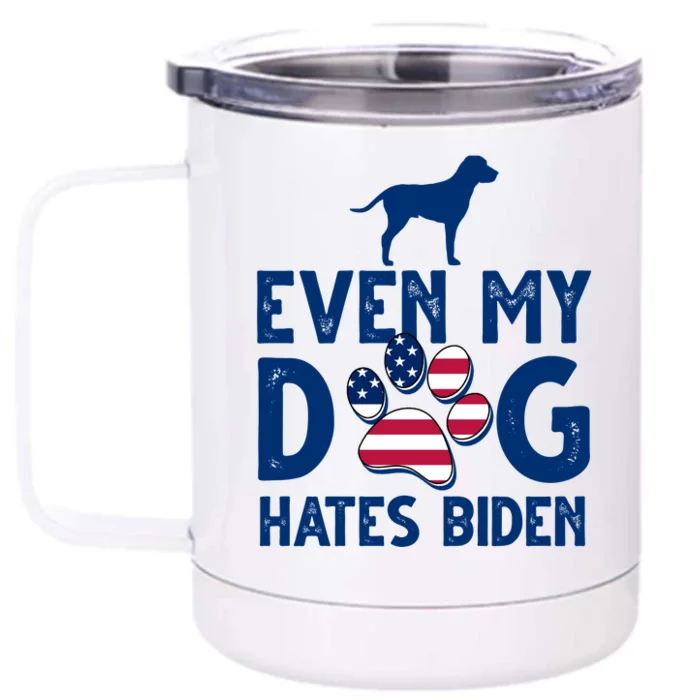 Even My Dog Hates Biden Front & Back 12oz Stainless Steel Tumbler Cup