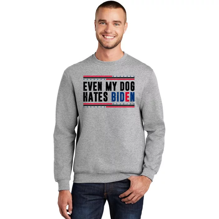 Even My Dog Hates Biden Funny Tall Sweatshirt