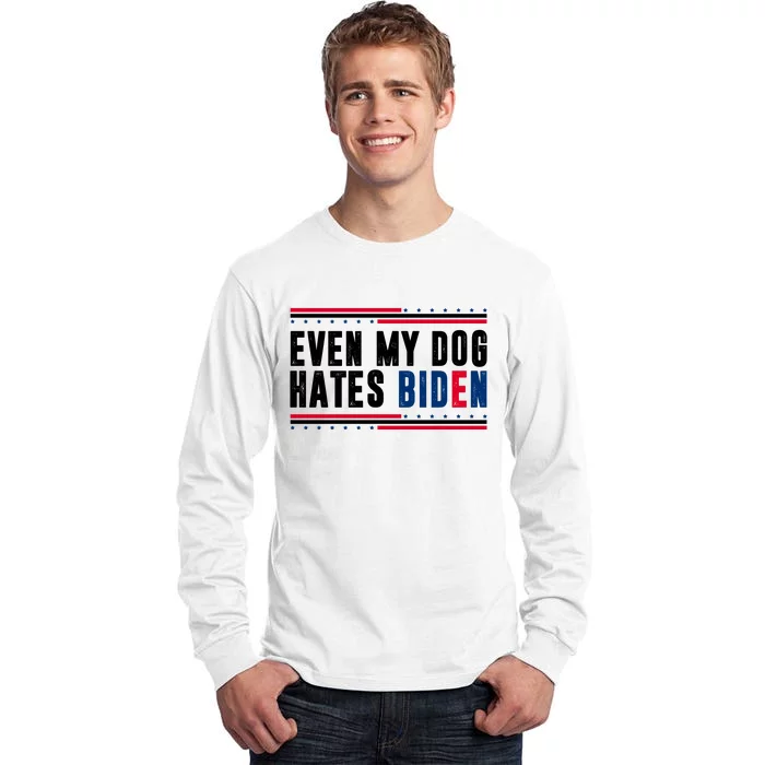 Even My Dog Hates Biden Funny Tall Long Sleeve T-Shirt