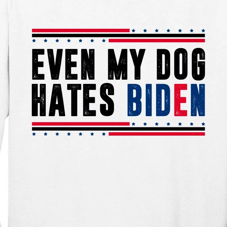 Even My Dog Hates Biden Funny Tall Long Sleeve T-Shirt