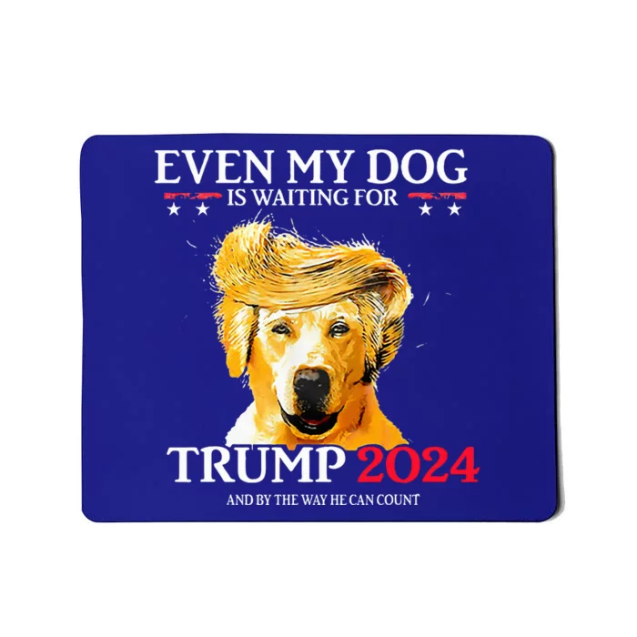 Even My Dog Is Waiting For Trump 2024 Mousepad