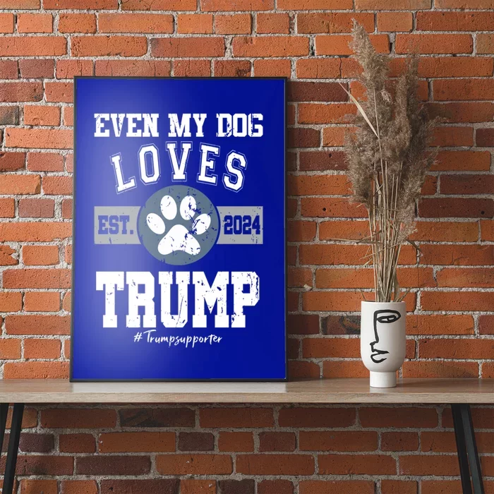 Even My Dog Loves Trump 2024 Election Trump Supporter Vote Gift Poster