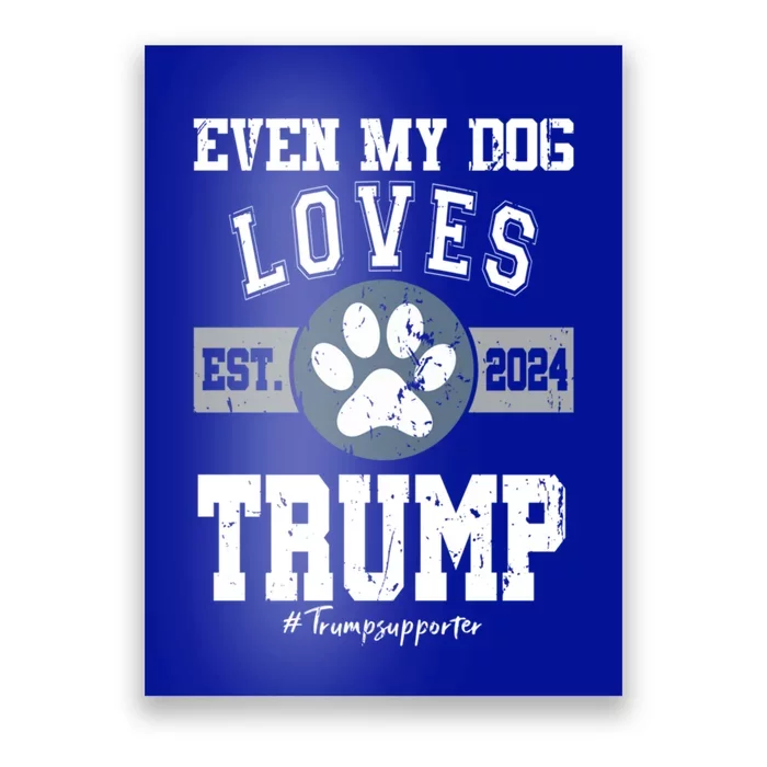 Even My Dog Loves Trump 2024 Election Trump Supporter Vote Gift Poster