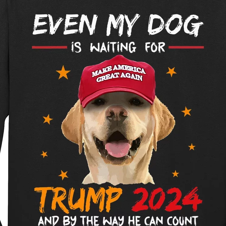 Even My Dog Is Waiting For Trump 2024 Long Sleeve Shirt