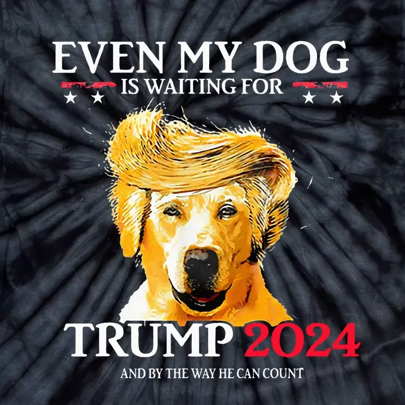 Even My Dog Is Waiting For Trump 2024 Funny Dog Tie-Dye T-Shirt