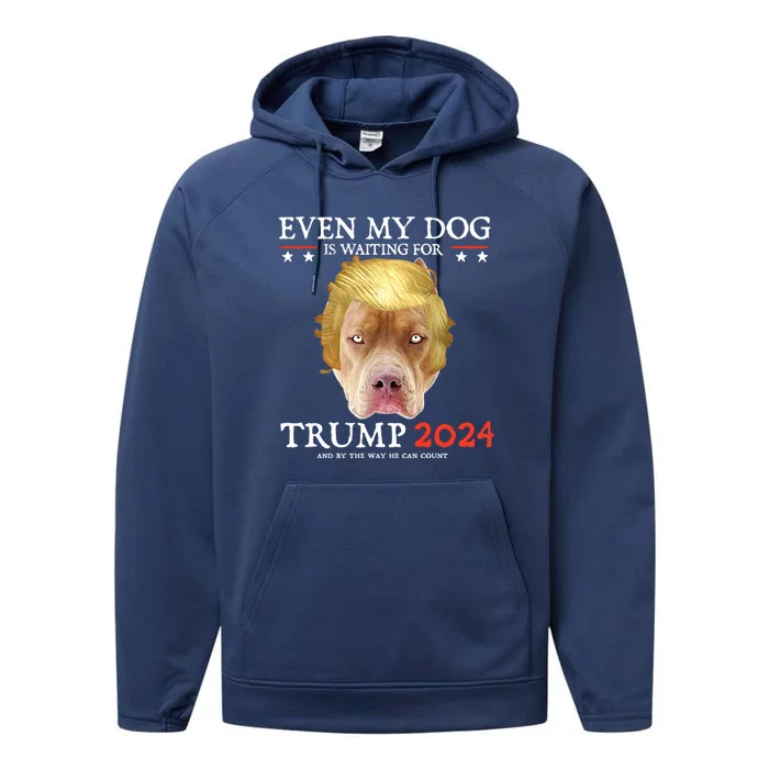 Even My Dog Is Waiting For Trump 2024 Gift Performance Fleece Hoodie