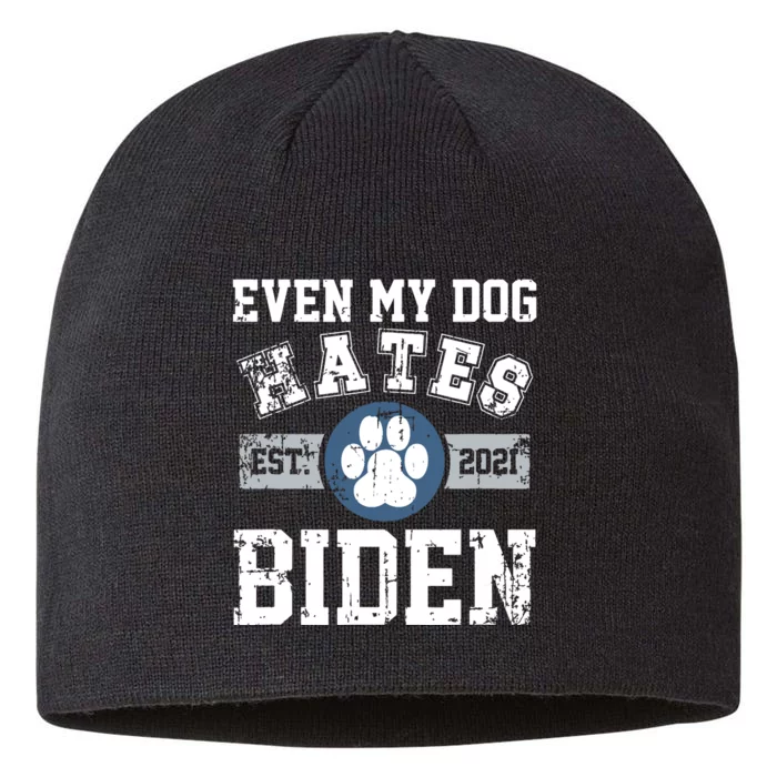 Even My Dog Hates Biden Biden Sucks Anti Biden 8 1/2in Sustainable Knit Beanie