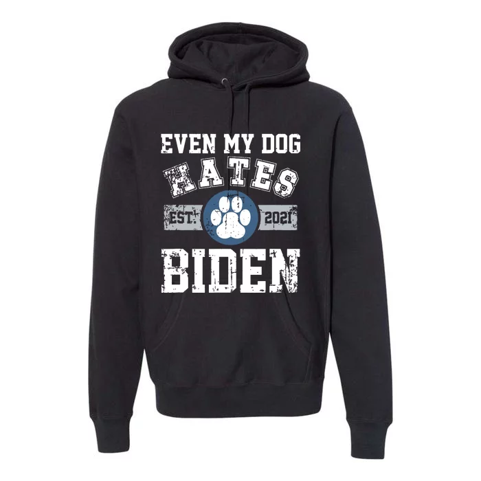 Even My Dog Hates Biden Biden Sucks Anti Biden Premium Hoodie