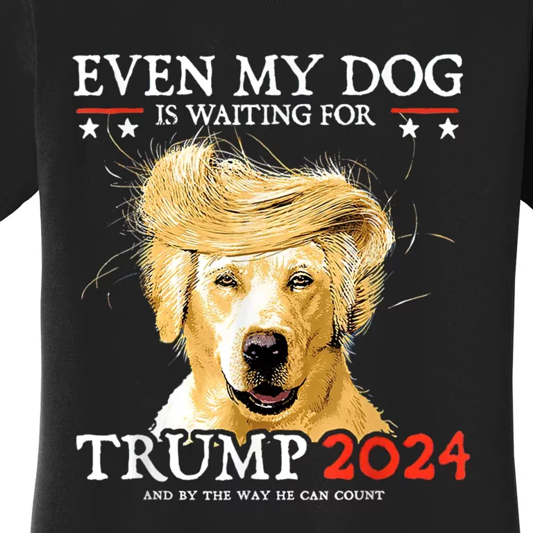 Even My Dog Is Waiting For Trump 2024 Women's T-Shirt