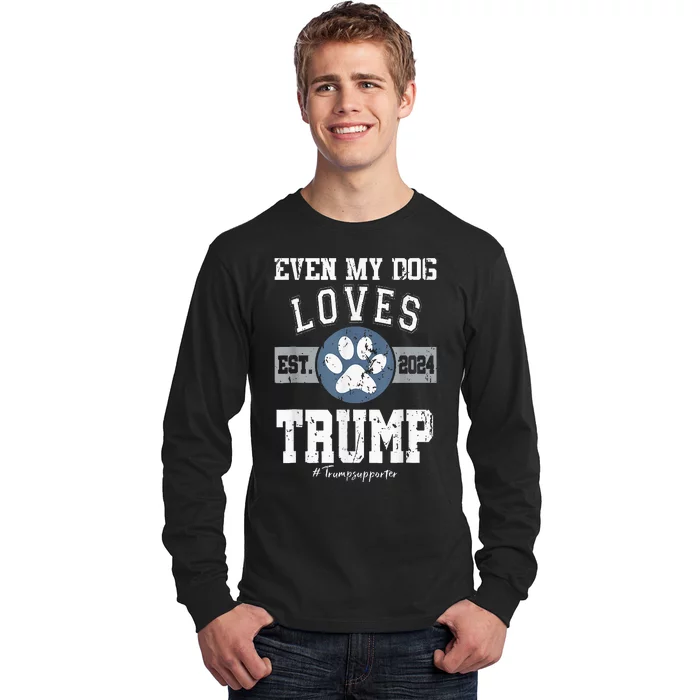 Even My Dog Loves Trump 2024 Election Trump Supporter Vote Long Sleeve Shirt