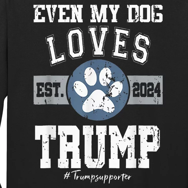 Even My Dog Loves Trump 2024 Election Trump Supporter Vote Long Sleeve Shirt