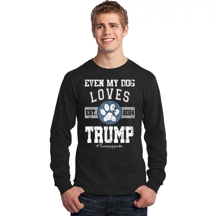 Even My Dog Loves Trump 2024 Election Trump Supporter Vote Tall Long Sleeve T-Shirt