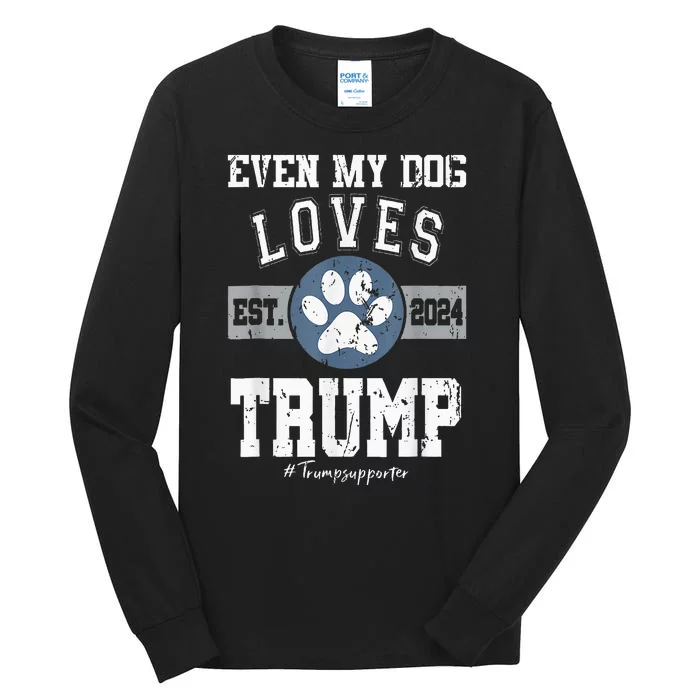 Even My Dog Loves Trump 2024 Election Trump Supporter Vote Tall Long Sleeve T-Shirt