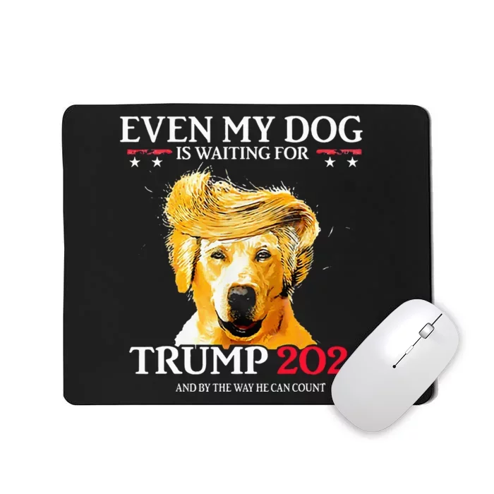 Even My Dog Is Waiting For Trump 2024 Funny Dog Trump Hair Mousepad