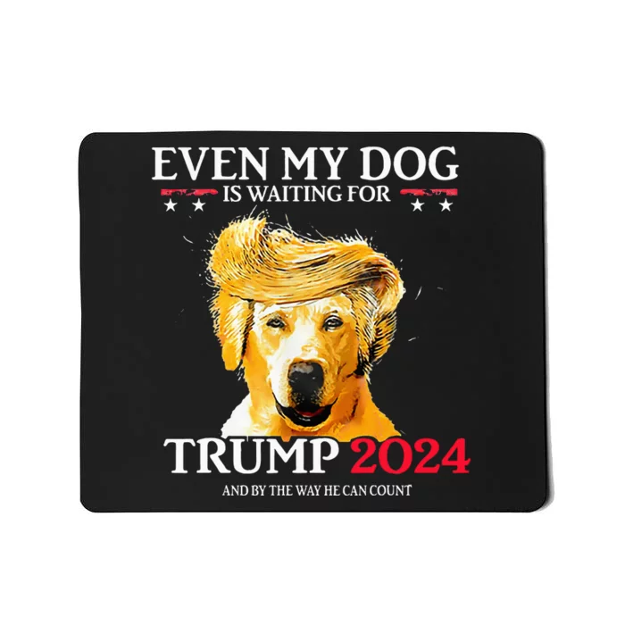 Even My Dog Is Waiting For Trump 2024 Funny Dog Trump Hair Mousepad