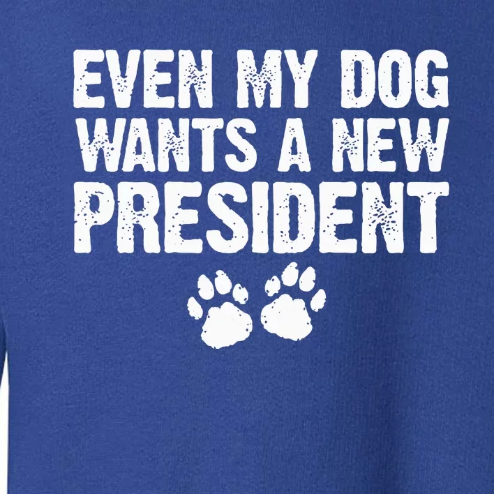 Even My Dog Wants A New President Dog Paw Toddler Sweatshirt