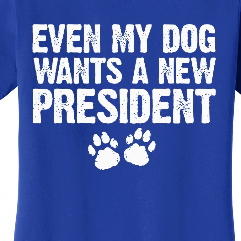 Even My Dog Wants A New President Dog Paw Women's T-Shirt